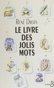René Droin - Le livre des jolis mots.