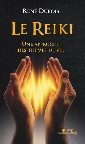 René Dubois - Le Reiki - Une approche des thèmes de vie.