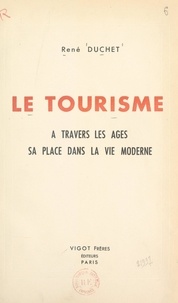 René Duchet et  Collectif - Le tourisme - À travers les âges, sa place dans la vie moderne.
