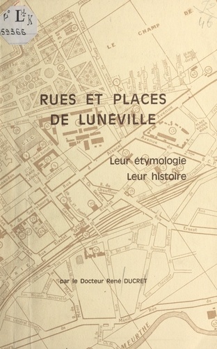 Rues et places de Lunéville. Leur étymologie, leur histoire