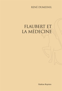 René Dumesnil - Flaubert et la médecine.
