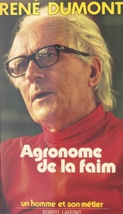 René Dumont - Agronome de la faim.