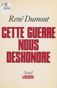 René Dumont - Cette guerre nous déshonore - Quel nouvel ordre mondial ?.