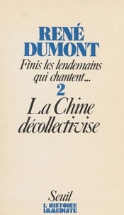 René Dumont - Finis les lendemains qui chantent  Tome 2 - Surpeuplée, totalitaire, la Chine décollectivise.