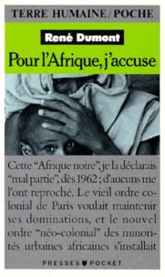 René Dumont - Pour L'Afrique, J'Accuse. Journal D'Un Agronome Au Sahel En Voie De Destruction.