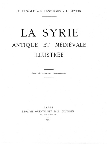 René Dussaud et Paul Deschamp - La Syrie antique et médiévale illustrée.