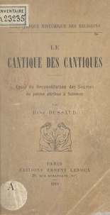 René Dussaud - Le Cantique des Cantiques - Essai de reconstitution des sources du poème attribué à Salomon.