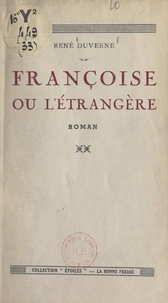 René Duverne - Françoise - Ou L'étrangère.