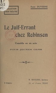 René Duverne - Le Juif-errant chez Robinson - Comédie en un acte, pour jeunes gens.