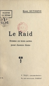 René Duverne - Le raid - Drame en trois actes pour jeunes gens.