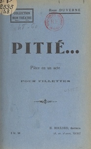 René Duverne - Pitié... - Pièce en un acte pour fillettes.