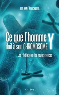 René Ecochard - Ce que l'homme doit à son chromosome Y - Les révélations des neurosciences.