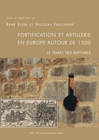 René Elter et Nicolas Faucherre - Fortification et artillerie en Europe autour de 1500 - Le temps des ruptures.
