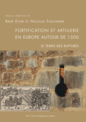Fortification et artillerie en Europe autour de 1500. Le temps des ruptures