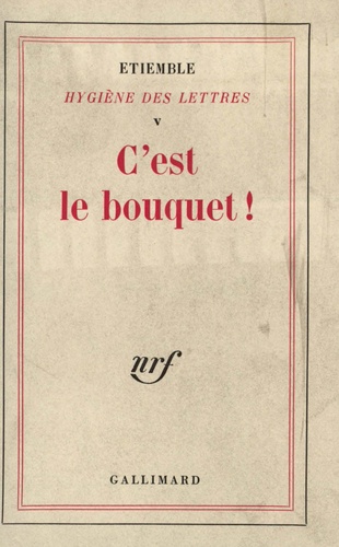 René Etiemble - Hygiène des lettres - Volume 5, C'est le bouquet.
