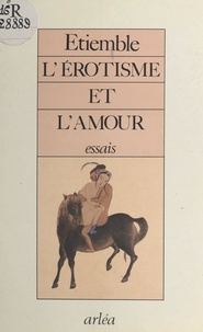 René Etiemble - L'Érotisme et l'Amour.
