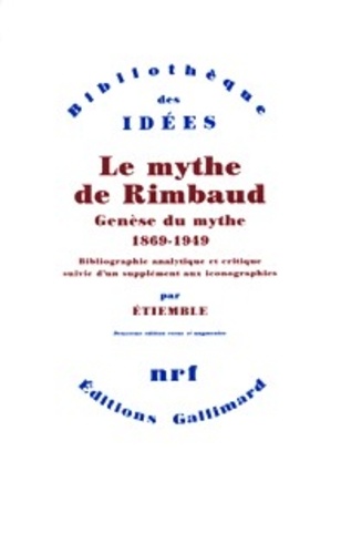 René Etiemble - Le mythe de Rimbaud - Genèse du mythe 1869-1949.