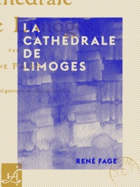 René Fage - La Cathédrale de Limoges.