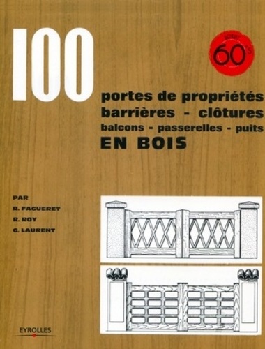 René Fagueret et Robert Roy - 100 portes de propriétés, barrières, clôtures, balcons, passerelles, puits en bois.