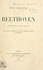 Beethoven. Pièce en trois actes, en vers, représentée pour la première fois sur le Théâtre national de l'Odéon, le 9 mars 1909