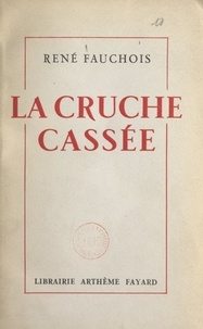 René Fauchois - La cruche cassée - Comédie en 6 actes.