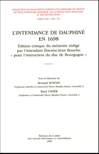 René Favier et Bernard Bonnin - L'intendance en Dauphiné en 1698 - Edition critique du mémoire rédigé par l'intendant Etienne-Jean Bouchu "pour l'instruction du duc de Bourgogne".