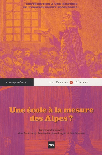 René Favier et Serge Tomamichel - Une école à la mesure des Alpes ? - Contribution à une histoire de l'enseignement secondaire.