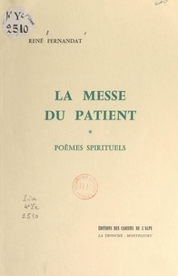 René Fernandat - La messe du patient - Poèmes spirituels.
