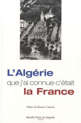 René Fiore - L'Algérie que j'ai connue c'était la France.