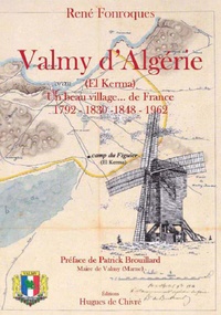 René Fonroques - Valmy dAlgérie - (El Kerma), un beau village... de France 1792-1830-1848-1962.