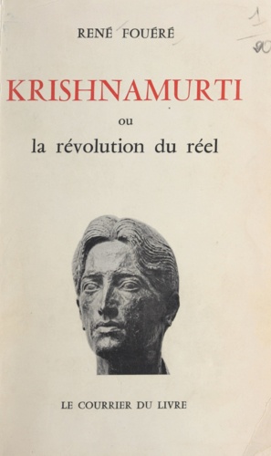Krishnamurti. Ou La révolution du réel