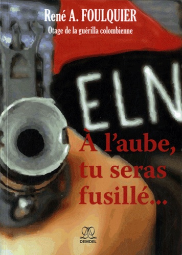 René Foulquier - A l'aube, tu seras fusillé....