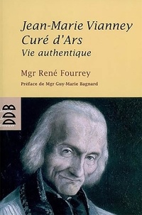 René Fourrey - Jean-Marie Vianney, Curé d'Ars - Vie authentique.