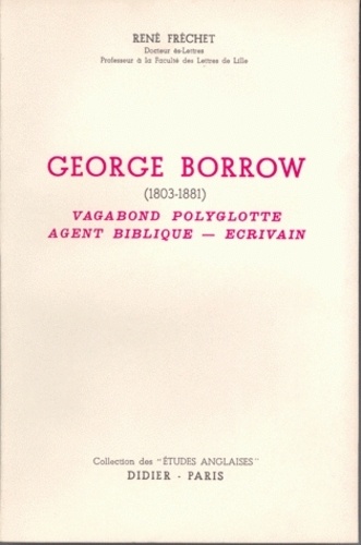 René Fréchet - George Borrow (1803-1881) - Vagabond polyglotte, agent biblique, écrivain.