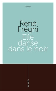 René Frégni - Elle danse dans le noir - Récit.