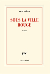 René Frégni - Sous la ville rouge.