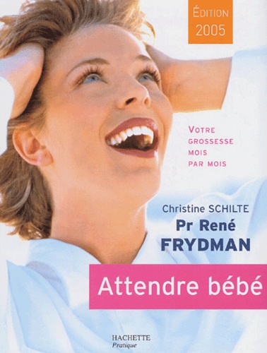 René Frydman et Christine Schilte - Attendre bébé - Votre grossesse mois par mois.