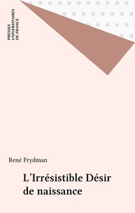 René Frydman - L'irresistible désir de naissance.