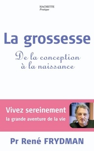 René Frydman - La grossesse - De la conception à la naissance.