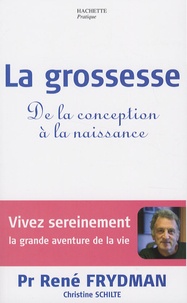 René Frydman et Christine Schilte - La grossesse - De la conception à la naissance.