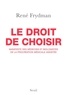 René Frydman - Le droit de choisir - Manifeste des médecins et biologistes de la procréation médicale assistée.