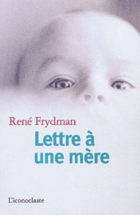 René Frydman - Lettre à une mère.