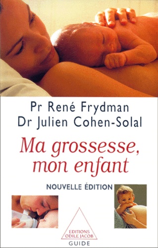 René Frydman et Julien Cohen-Solal - Ma Grossesse, Mon Enfant. Nouvelle Edition.