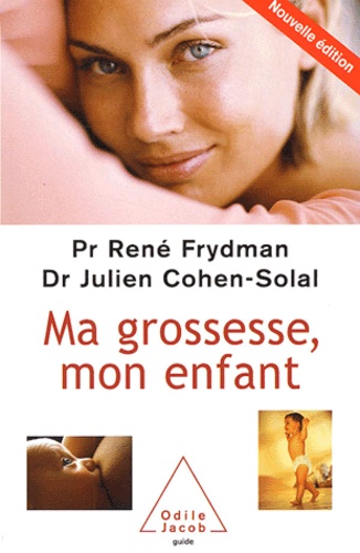 René Frydman et Julien Cohen-Solal - Ma Grossesse, Mon Enfant.