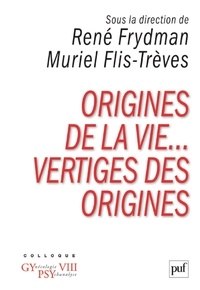 René Frydman et Muriel Flis-Trèves - Origines de la vie... Vertiges des origines - Colloque Gynécologie Psychanalyse VIII.