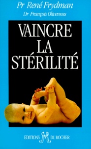 René Frydman et François Olivennes - Vaincre la stérilité.