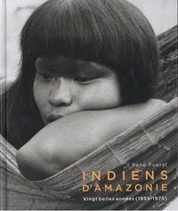 René Fuerst - Indiens d'Amazonie - Vingt belles années (1955-1975).