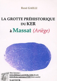 René Gailli - La grotte préhistorique du Ker - A Massat (Ariège).