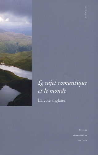 René Gallet et Pascale Guibert - Le sujet romantique et le monde : la voie anglaise.