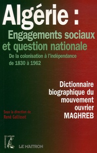 René Gallissot - Algérie : Engagements sociaux et question nationale - De la colonisation à l'indépendance de 1830 à 1962 Dictionnaire biographique du mouvement ouvrier : Maghreb.